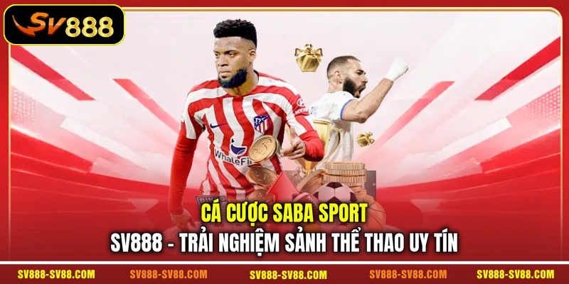 Cá Cược SABA Sport SV888 - Trải Nghiệm Sảnh Thể Thao Uy Tín