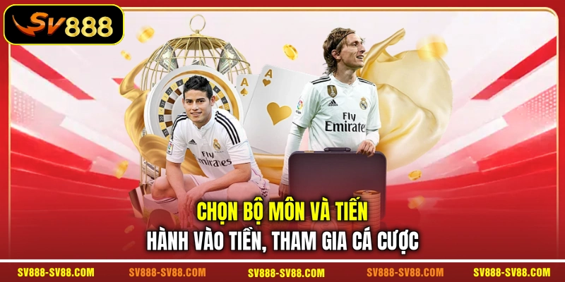 Chọn bộ môn và tiến hành vào tiền, tham gia cá cược Chọn bộ môn và tiến hành vào tiền, tham gia cá cược