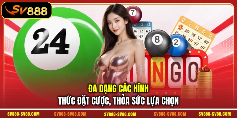 Đa dạng các hình thức đặt cược, thỏa sức lựa chọn Đa dạng các hình thức đặt cược, thỏa sức lựa chọn