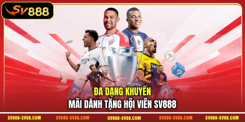 Đa dạng khuyến mãi dành tặng hội viên SV888 Đa dạng khuyến mãi dành tặng hội viên SV888
