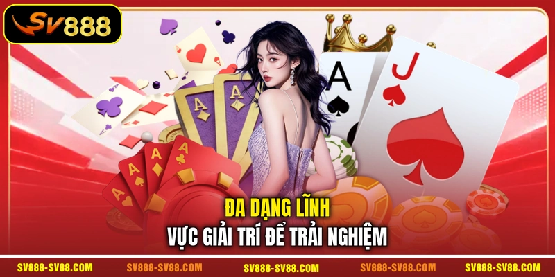 Đa dạng lĩnh vực giải trí để trải nghiệm