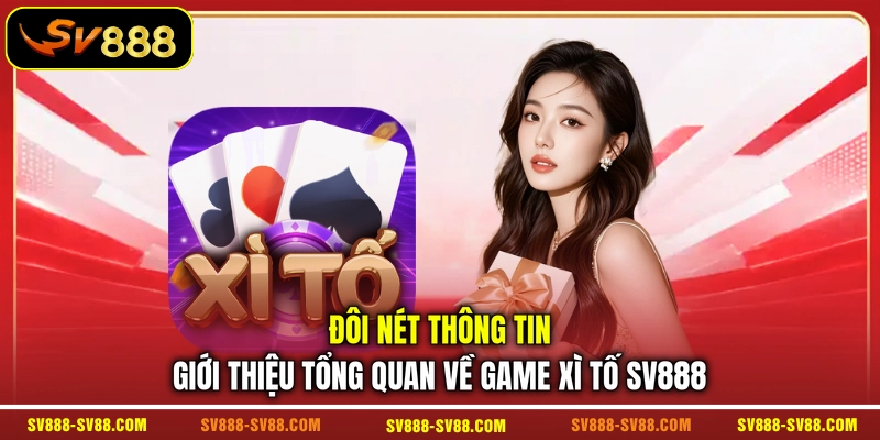 Đôi nét thông tin giới thiệu tổng quan về game Xì Tố SV888 Đôi nét thông tin giới thiệu tổng quan về game Xì Tố SV888