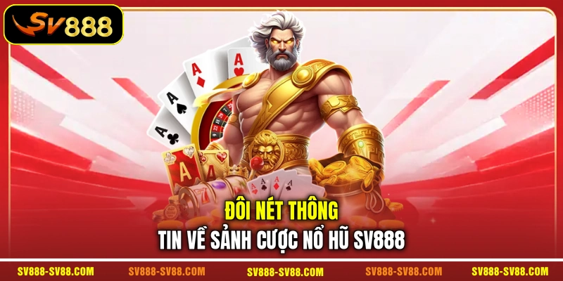 Đôi nét thông tin về sảnh cược nổ hũ SV888 Đôi nét thông tin về sảnh cược nổ hũ SV888