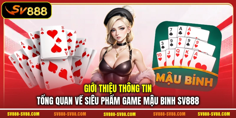 Giới thiệu thông tin tổng quan về siêu phẩm game Mậu Binh SV888 Giới thiệu thông tin tổng quan về siêu phẩm game Mậu Binh SV888