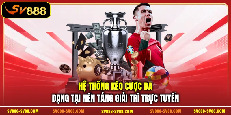 Hệ thống kèo cược đa dạng tại nền tảng giải trí trực tuyến