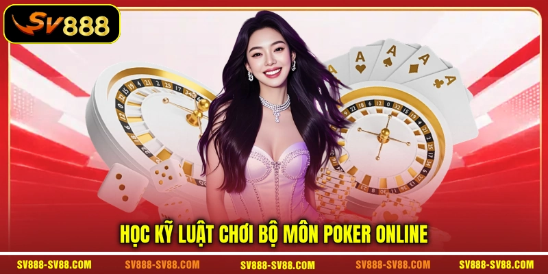Học kỹ luật chơi bộ môn Poker online