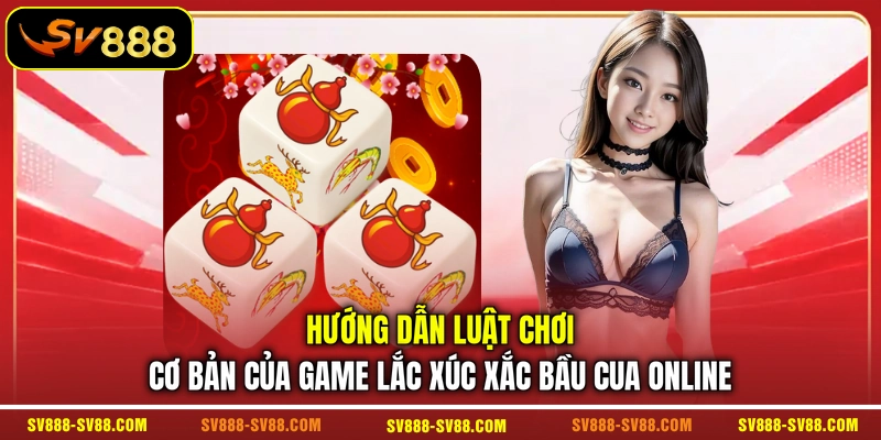 Hướng dẫn luật chơi cơ bản của game lắc xúc xắc Bầu Cua online