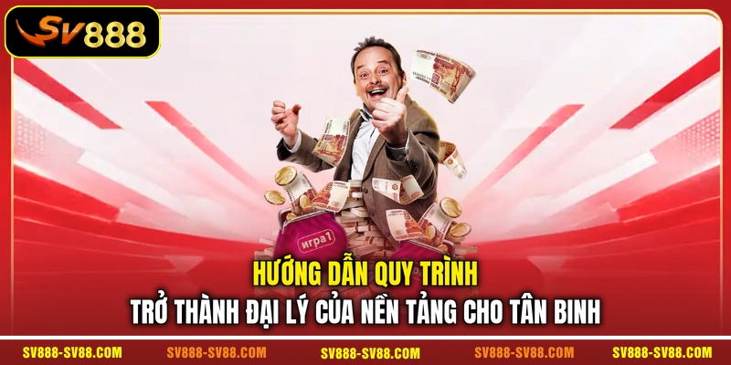 Hướng dẫn quy trình trở thành đại lý của nền tảng cho tân binh