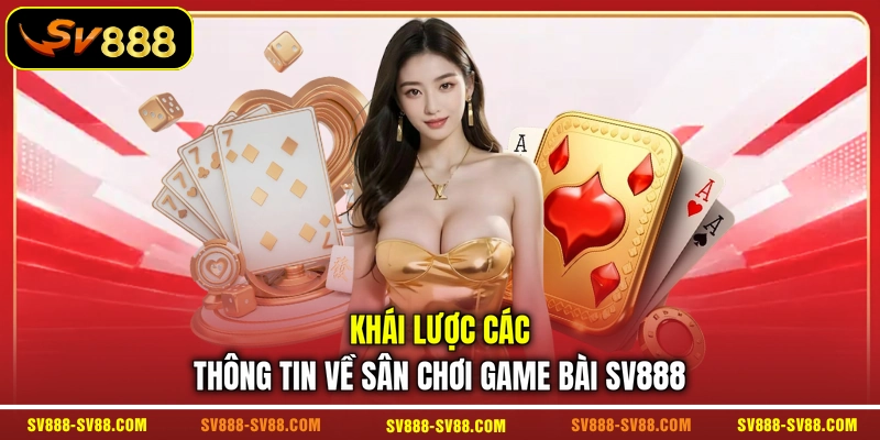 Khái lược các thông tin về sân chơi Game Bài SV888
