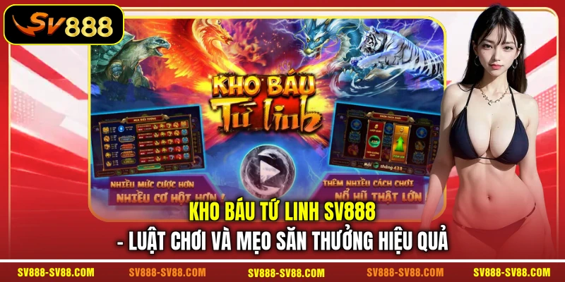 Kho Báu Tứ Linh SV888 - Luật Chơi Và Mẹo Săn Thưởng Hiệu Quả