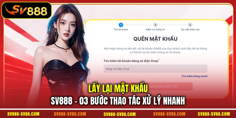 Lấy Lại Mật Khẩu SV888 - 03 Bước Thao Tác Xử Lý Nhanh