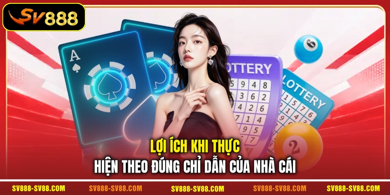 Lợi ích khi thực hiện theo đúng chỉ dẫn của nhà cái