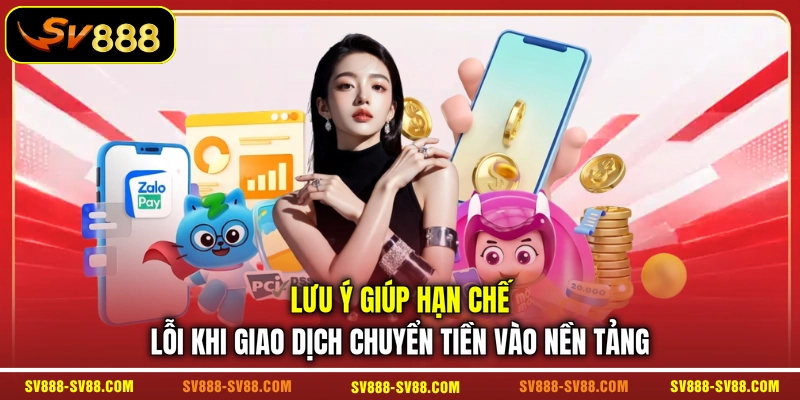 Lưu ý giúp hạn chế lỗi khi giao dịch chuyển tiền vào nền tảng Lưu ý giúp hạn chế lỗi khi giao dịch chuyển tiền vào nền tảng