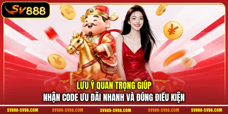 Lưu ý quan trọng giúp nhận code ưu đãi nhanh và đúng điều kiện