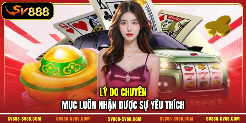 Lý do chuyên mục luôn nhận được sự yêu thích Lý do chuyên mục luôn nhận được sự yêu thích