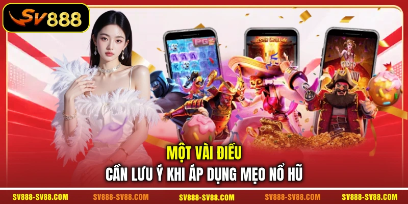 Một vài điều cần lưu ý khi áp dụng mẹo nổ hũ Một vài điều cần lưu ý khi áp dụng mẹo nổ hũ