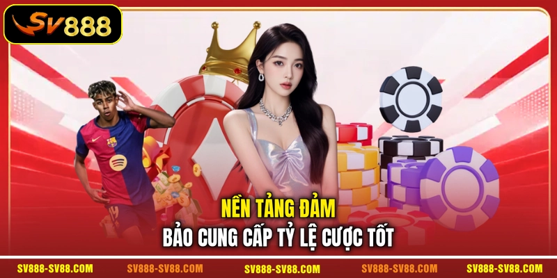 Nền tảng đảm bảo cung cấp tỷ lệ cược tốt Nền tảng đảm bảo cung cấp tỷ lệ cược tốt