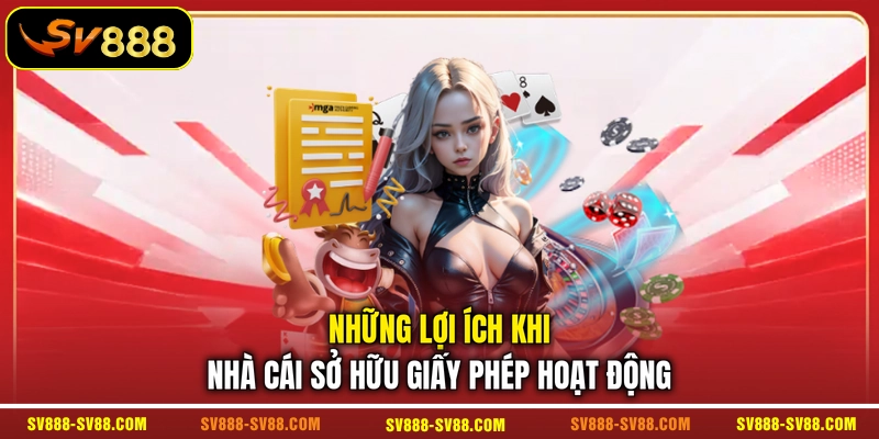 Những lợi ích khi nhà cái sở hữu giấy phép hoạt động Những lợi ích khi nhà cái sở hữu giấy phép hoạt động