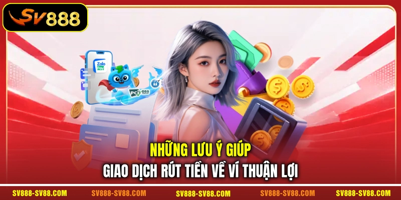 Những lưu ý giúp giao dịch rút tiền về ví thuận lợi Những lưu ý giúp giao dịch rút tiền về ví thuận lợi