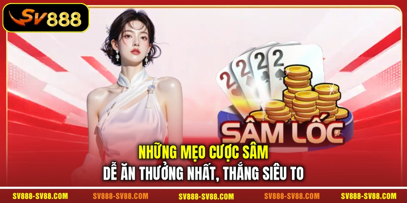 Những mẹo cược sâm dễ ăn thưởng nhất, thắng siêu to Những mẹo cược sâm dễ ăn thưởng nhất, thắng siêu to