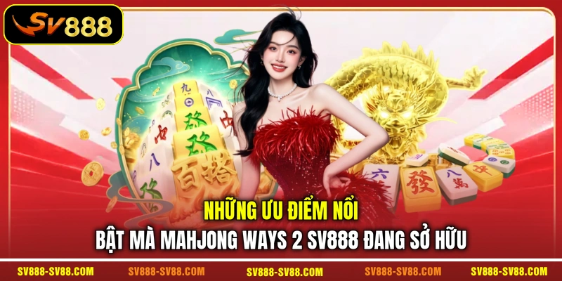 Những ưu điểm nổi bật mà Mahjong Ways 2 SV888 đang sở hữu Những ưu điểm nổi bật mà Mahjong Ways 2 SV888 đang sở hữu