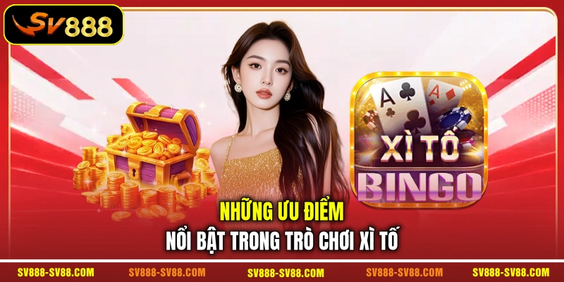Những ưu điểm nổi bật trong trò chơi Xì Tố Những ưu điểm nổi bật trong trò chơi Xì Tố