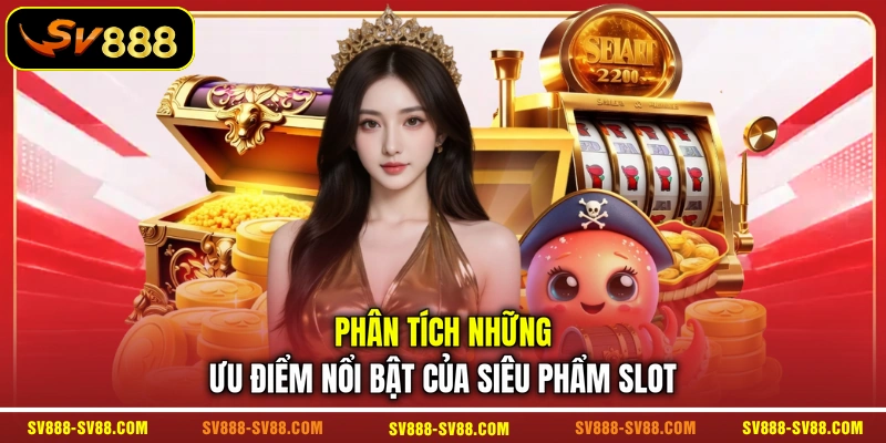 Phân tích những ưu điểm nổi bật của siêu phẩm slot Phân tích những ưu điểm nổi bật của siêu phẩm slot