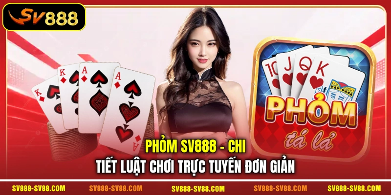 Phỏm SV888 - Chi Tiết Luật Chơi Trực Tuyến Đơn Giản
