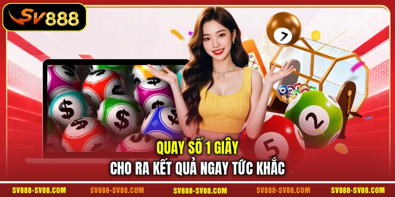 Quay số 1 giây cho ra kết quả ngay tức khắc Quay số 1 giây cho ra kết quả ngay tức khắc