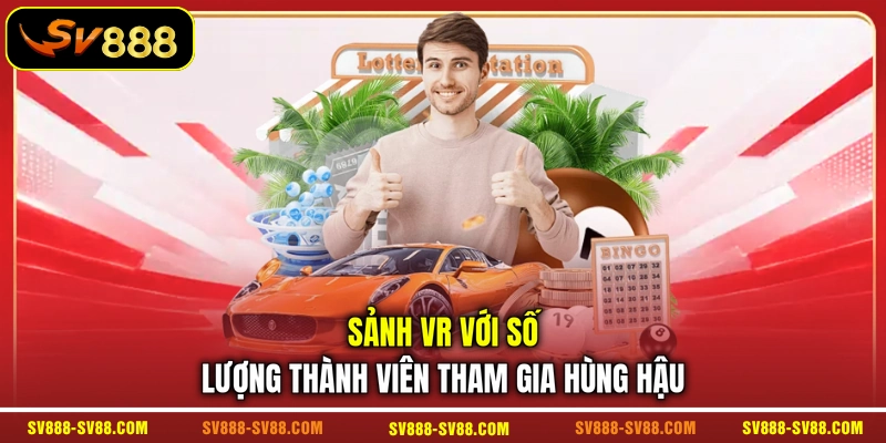 Sảnh VR với số lượng thành viên tham gia hùng hậu Sảnh VR với số lượng thành viên tham gia hùng hậu