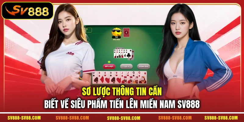 Sơ lược thông tin cần biết về siêu phẩm Tiến Lên Miền Nam SV888 Sơ lược thông tin cần biết về siêu phẩm Tiến Lên Miền Nam SV888