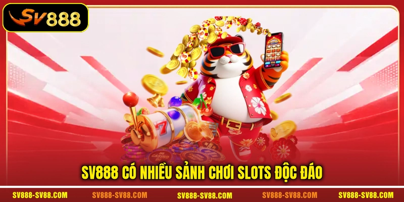SV888 có nhiều sảnh chơi slots độc đáo SV888 có nhiều sảnh chơi slots độc đáo