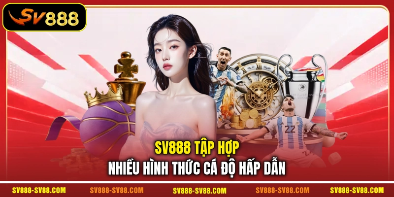 SV888 tập hợp nhiều hình thức cá độ hấp dẫn SV888 tập hợp nhiều hình thức cá độ hấp dẫn
