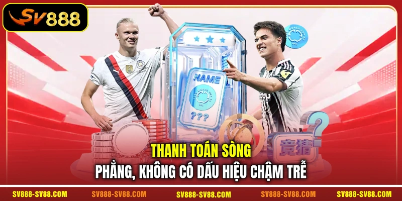 Thanh toán sòng phẳng, không có dấu hiệu chậm trễ Thanh toán sòng phẳng, không có dấu hiệu chậm trễ