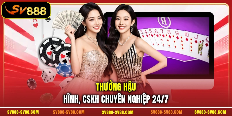 Thưởng hậu hĩnh, CSKH chuyên nghiệp 24/7