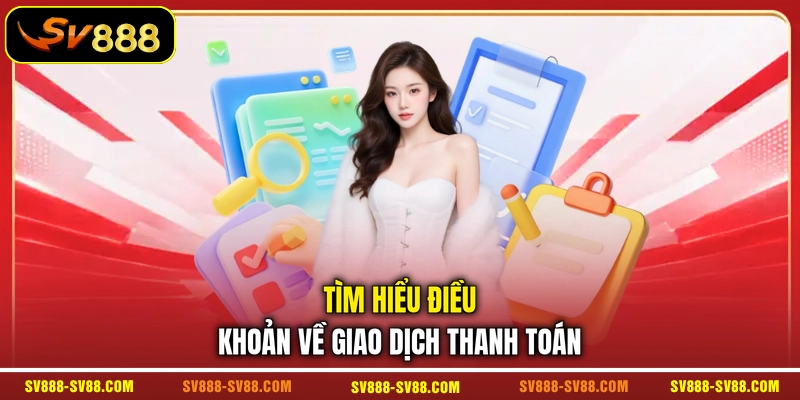 Tìm hiểu điều khoản về giao dịch thanh toán