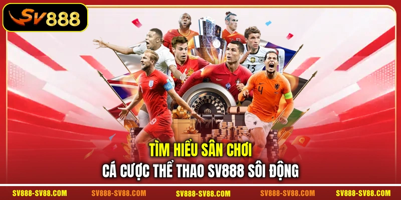 Tìm hiểu sân chơi cá cược thể thao SV888 sôi động