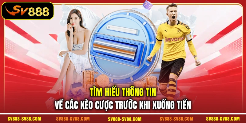 Tìm hiểu thông tin về các kèo cược trước khi xuống tiền Tìm hiểu thông tin về các kèo cược trước khi xuống tiền