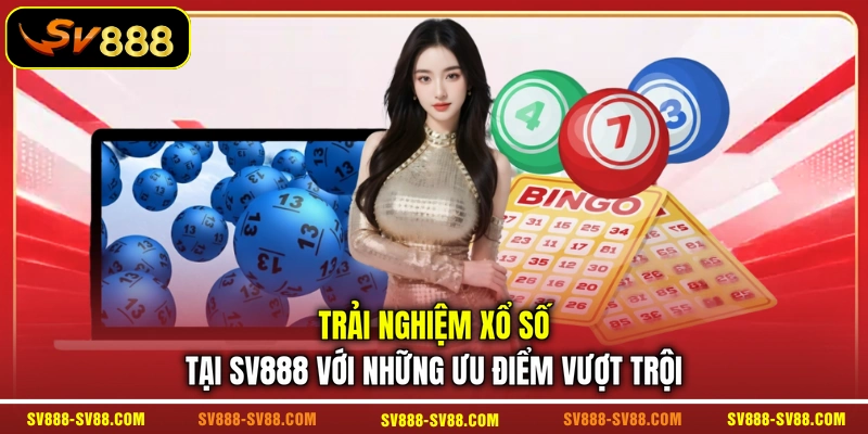 Trải nghiệm xổ số tại SV888 với những ưu điểm vượt trội Trải nghiệm xổ số tại SV888 với những ưu điểm vượt trội