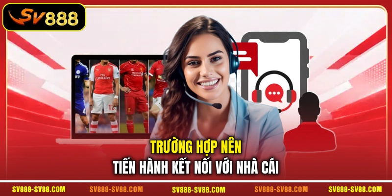 Trường hợp nên tiến hành kết nối với nhà cái Trường hợp nên tiến hành kết nối với nhà cái