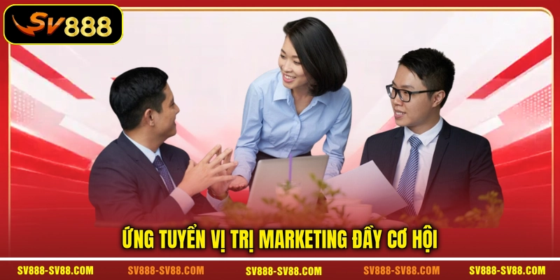 Ứng tuyển vị trị Marketing đầy cơ hội