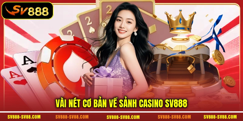 Vài nét cơ bản về sảnh casino SV888 Vài nét cơ bản về sảnh casino SV888