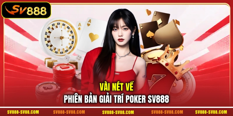 Vài nét về phiên bản giải trí Poker SV888