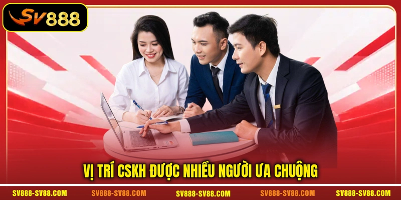 Vị trí CSKH được nhiều người ưa chuộng